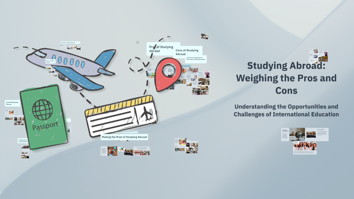 Studying Abroad: Weighing the Pros and Cons by Abdullah Amouri on Prezi