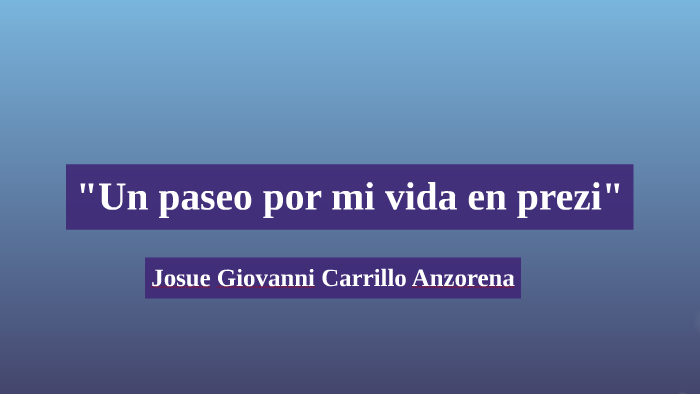 Un paseo por mi vida" by giovanni carrillo on Prezi