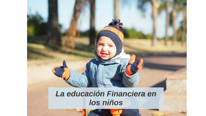 La Educación Financiera En Los Niños By Rodrigo Álvarez Langon On Prezi