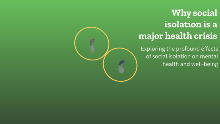 The Mental Health Crisis of Social Isolation by daniel zavala on Prezi