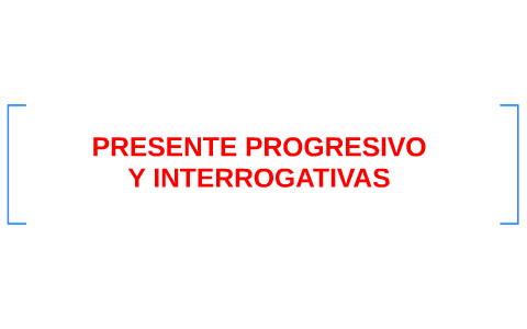 Presente Progresivo Y Interrogativas By Marcela Castro On Prezi