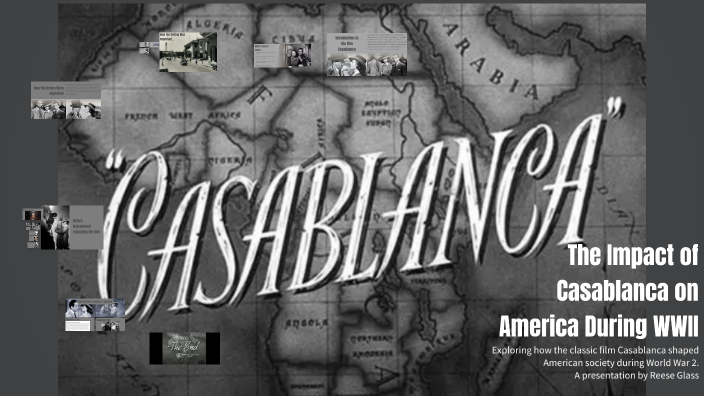 The Impact of Casablanca on American Culture by Reese Glass on Prezi