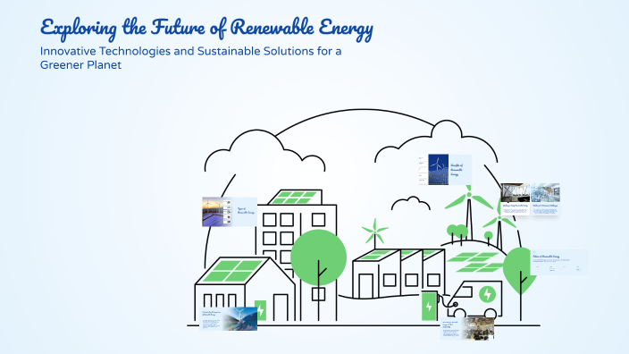 Exploring the Future of Renewable Energy by Sara Rafique on Prezi