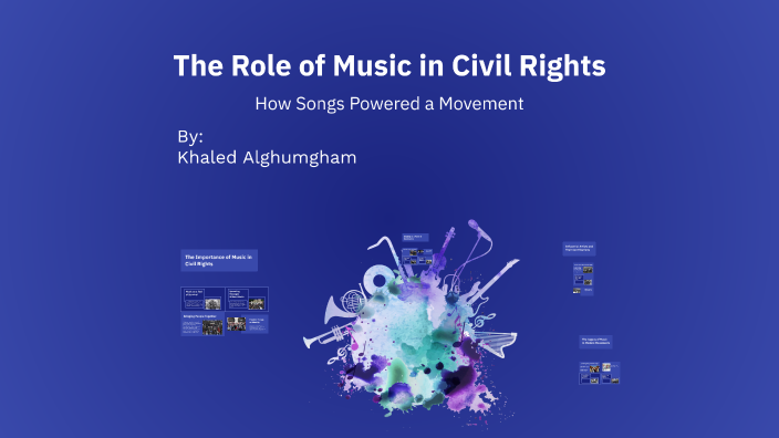 The Role of Music in Civil Rights by Khaled Alghumgham on Prezi