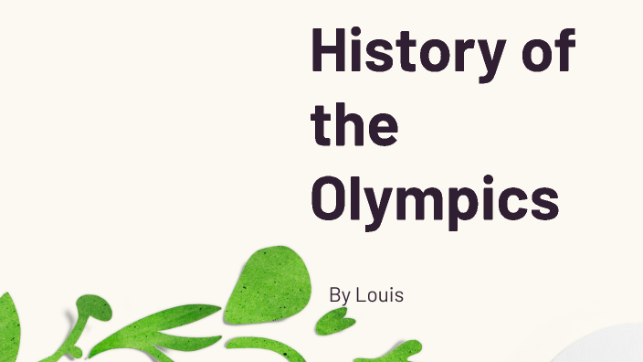the history of the olympics by Louis B on Prezi