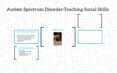 Autism Spectrum Disorder:Teaching Social Skills by Jill Tomczak on Prezi