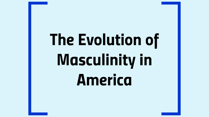 The Evolution of Masculinity by Tommy Sandwisch on Prezi