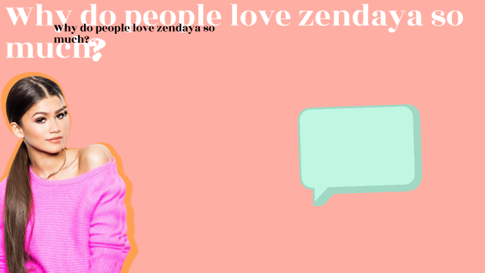 Why do people love zendaya? by AUNDREA SMITH on Prezi