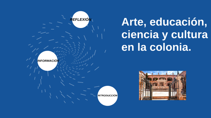 Arte, educación, ciencia y cultura en la colonia. by Victoria Jupiter