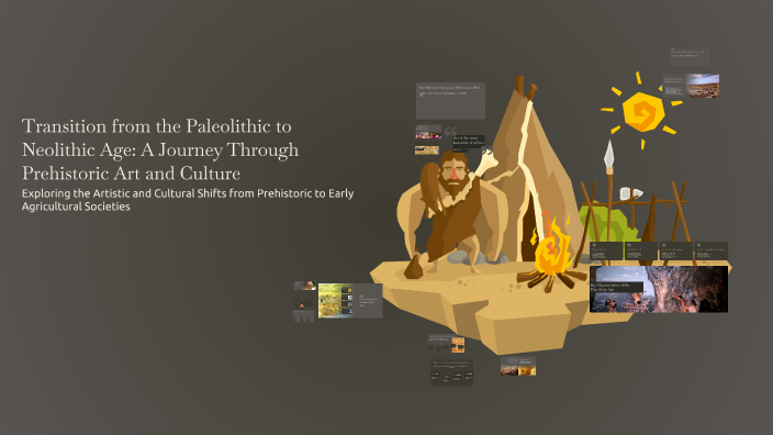 Transition from the Paleolithic to Neolithic Age: A Journey Through ...