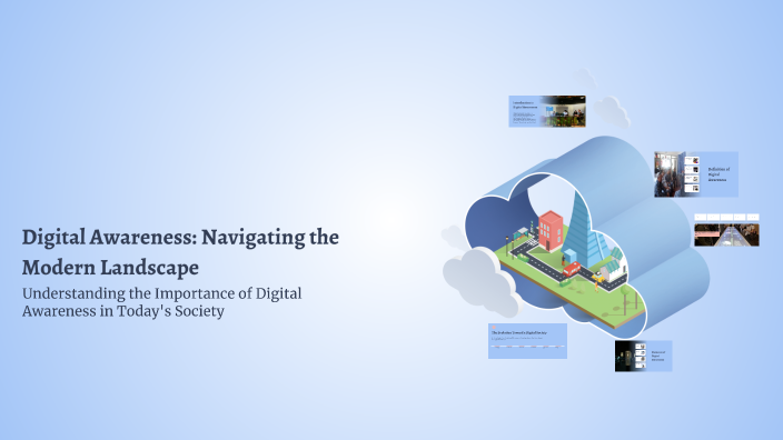 Digital Awareness: Navigating the Modern Landscape by Lazie Zuka on Prezi