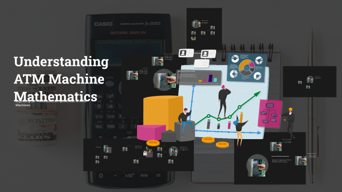 Exploring ATM Machine Mathematics by Ayush on Prezi