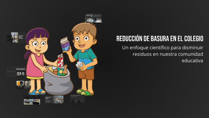 Reducción de Basura en el Colegio by AGUALIMPIA GONZALEZ EMANUEL on Prezi