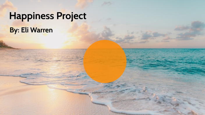Happiness Project by Elijah Warren on Prezi