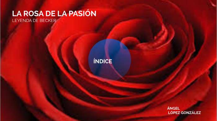 la rosa de la pasion by angel Lopez Gonzalez on Prezi Next