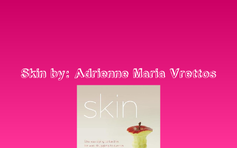 "Skin" by: Adrienne Maria Vrettos by Ariana Rivera on Prezi