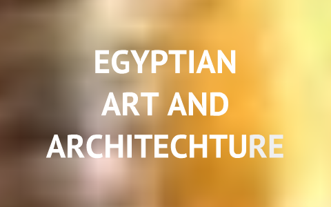 Egyptian art and architecture by kellen whyte on Prezi