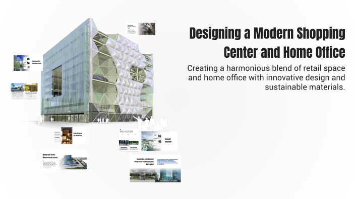 Designing a Modern Shopping Center and Home Office by chy on Prezi