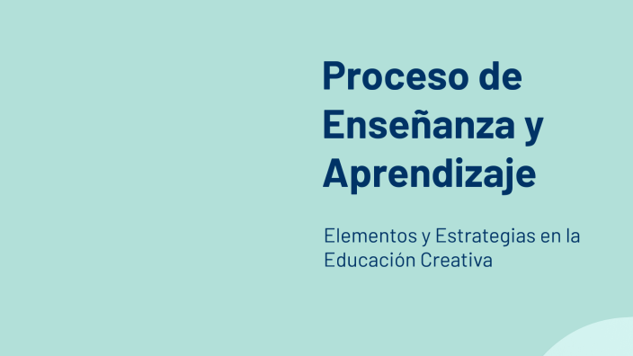 Proceso de Enseñanza y Aprendizaje by Liz Michelle on Prezi