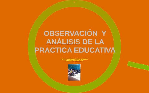 OBSERVACION Y ANALISIS DE LA PRACTICA EDUCATIVA by JUAN JESUS PRADO