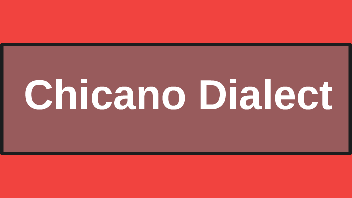 Chicano Dialect By Rebecca Arnold On Prezi