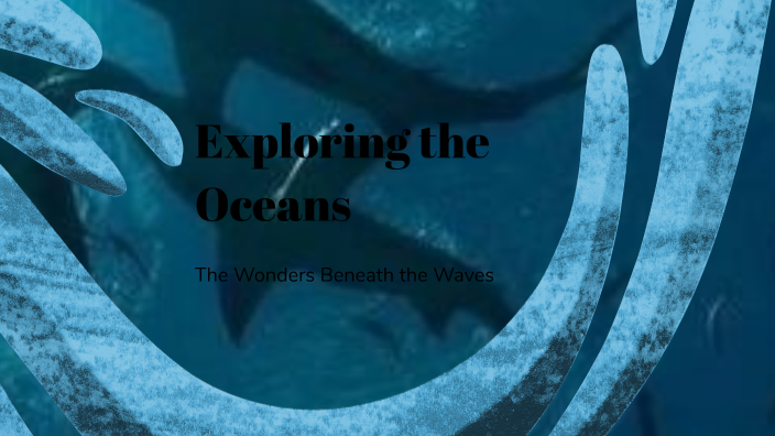 Exploring the Oceans by Tran Nguyen Minh Anh on Prezi