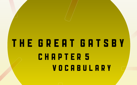 The Great Gatsby - Chapter 5 Vocabulary by Tyler Turner on Prezi