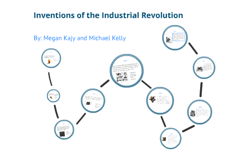 Invetions of the Industrial Revolution by Megan Kajy on Prezi