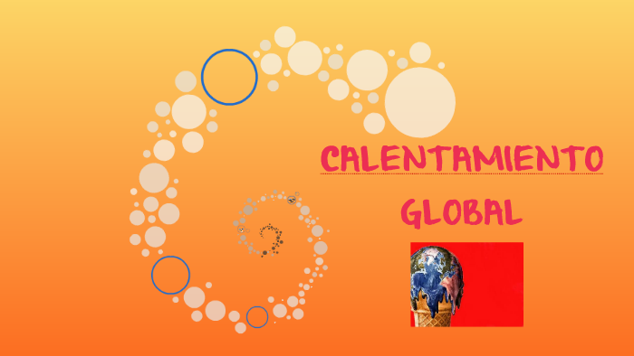 CALENTAMIENTO GLOBAL by Diana Gaona on Prezi