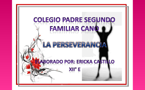 La Perseverancia by Ericka Castillo on Prezi