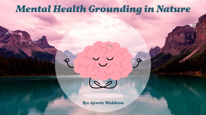 Nature And Mental Health By Ayvrie Waldron On Prezi