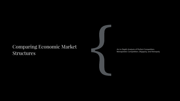 Comparing Economic Market Structures by Colby Merchant on Prezi