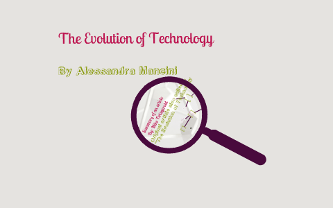 The Evolution of Technology by Alessandra Mancini on Prezi