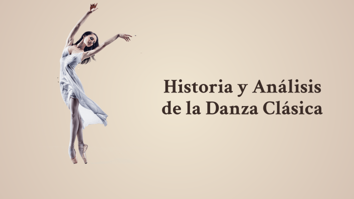 Historia y Análisis de la Danza Clásica by ingrid petersen on Prezi