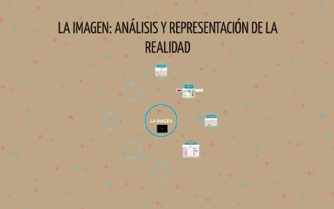 LA IMAGEN: ANÁLISIS Y REPRESENTACIÓN DE LA REALIDAD by on Prezi