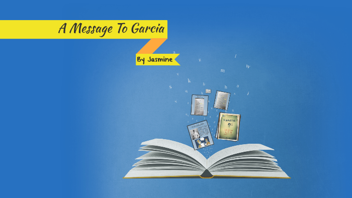a-message-to-garcia-by-jingyan-zhang-on-prezi
