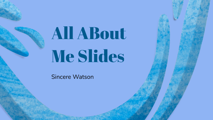 About me Slides by Sincere Watson on Prezi