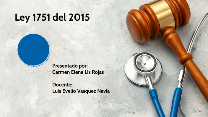 LEY 1751 DE 2015 by Carmen Elena Lis Rojas on Prezi