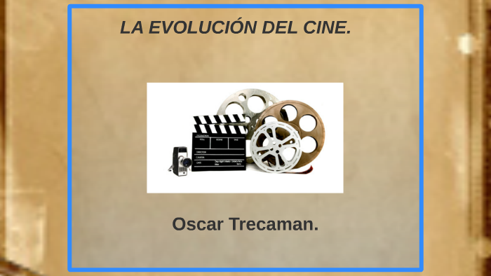 LA EVOLUCION DEL CINE. by Oscar Trecaman