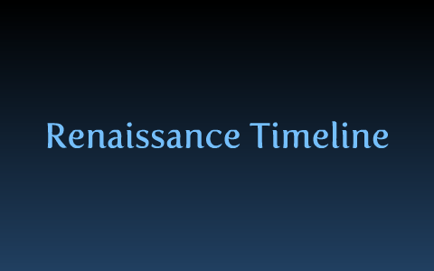 Timeline of Renaissance by brian healey on Prezi