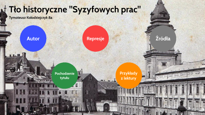 Odpowiedzi Na Sprawdzian Z Syzyfowych Prac Tło historyczne "Syzyfowych prac" by Tymoteusz Kołodziejczyk on Prezi