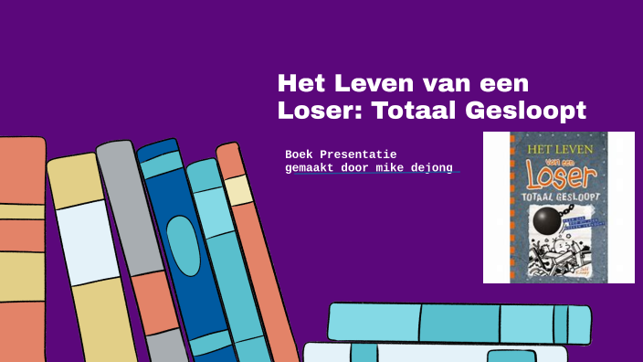 Het Leven van een Loser: Totaal Gesloopt by Mike Dejong on Prezi