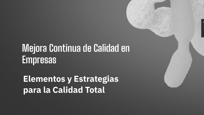Mejora Continua de Calidad en Empresas by JAZMIN GONZALEZ on Prezi