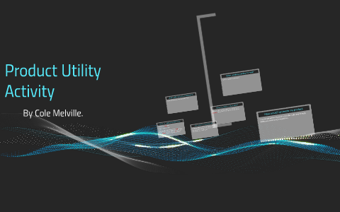 Product Utility Activity. by Cole Melville on Prezi