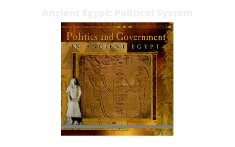 Ancient Egypt: Political System by Trevor McFall on Prezi