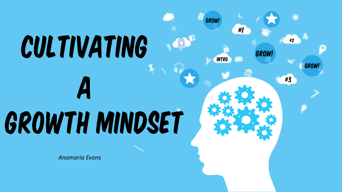 Cultivating A Growth Mindset By Anamaria Evans On Prezi