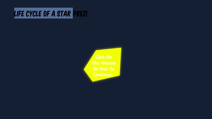 Life Cycle of a Star Prezi by JOSE HEREDIA on Prezi