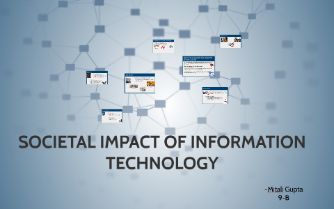 SOCIETAL IMPACT OF INFORMATION TECHNOLOGY by Mitali Gupta on Prezi