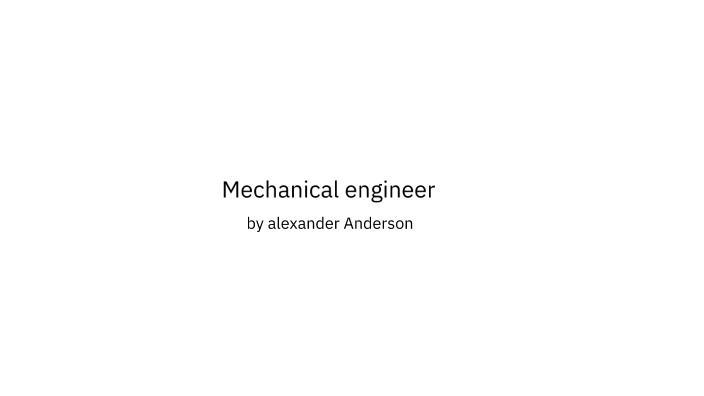 mechanical engineer by Alexander Anderson on Prezi