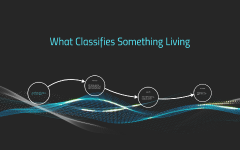 What Classifies Something Living by Alex Ruiz